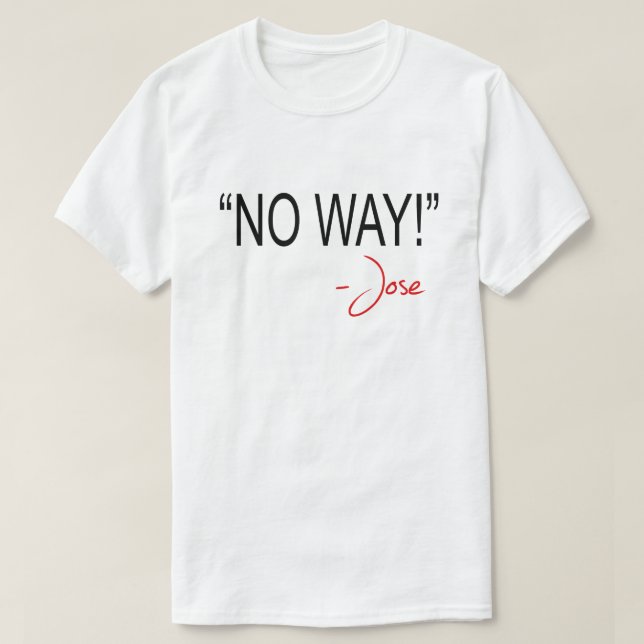 NO WAY! -JOSE T-Shirt (Design Front)
