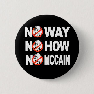 NO WAY, NO HOW, NO MCCAIN button