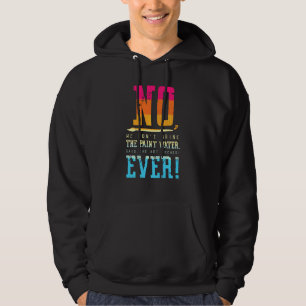 No We Don T Drink The Paint Water Said The Art Hoodie