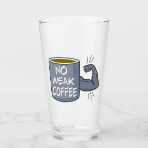 No Weak Coffee Glass