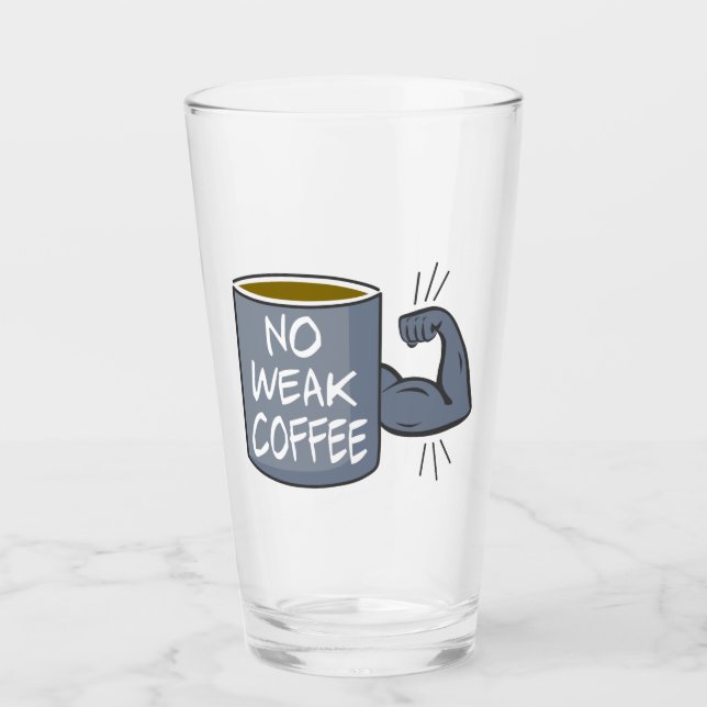 No Weak Coffee Glass (Front)