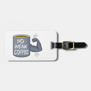 No Weak Coffee Luggage Tag