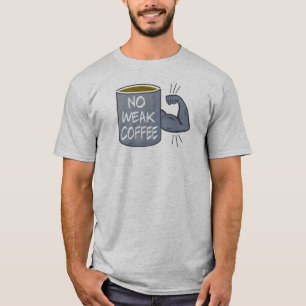 No Weak Coffee T-Shirt