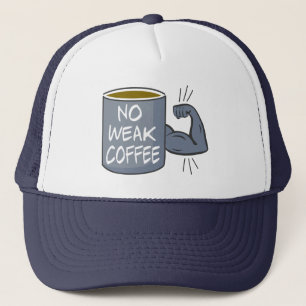 No Weak Coffee Trucker Hat