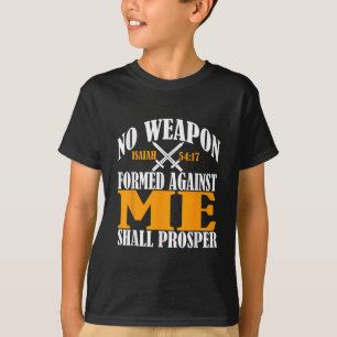 No Weapon Formed Against Me Shall Prosper Christia T-Shirt