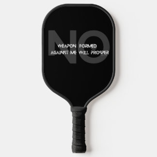 No Weapon formed against me will Prosper.  Pickleball Paddle