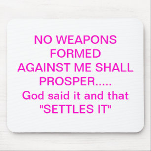 NO WEAPONS FORMED AGAINST ME SHALL PROSPER........ MOUSE PAD