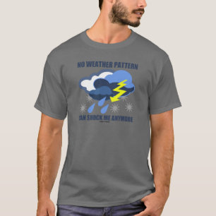 No Weather Pattern Can Shock Me Anymore T-Shirt