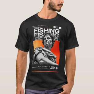 No What Always Be Fishing For Fishing Enthusiasts  T-Shirt