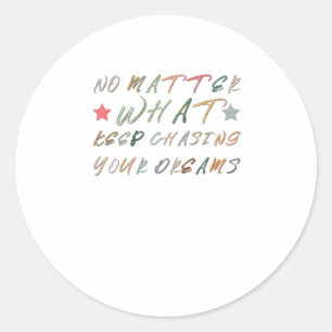 No What Keep Chasing Your Dreams Classic Round Sticker
