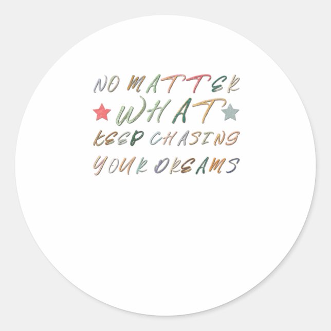 No What Keep Chasing Your Dreams  Classic Round Sticker (Front)