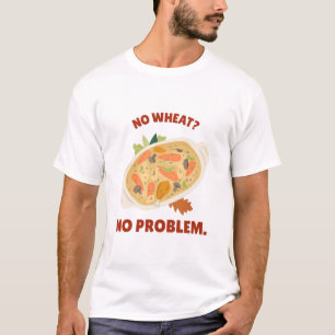 No Wheat? No Problem. Gluten Free T-Shirt