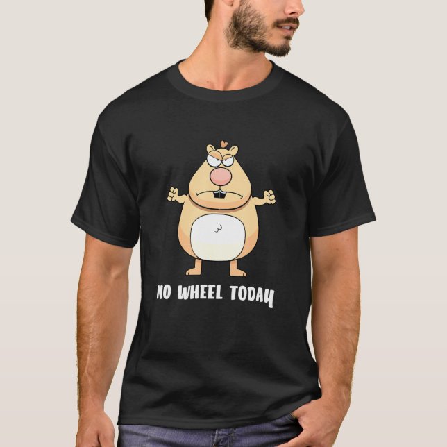 No Wheel Today Hamster Cute Animals T-Shirt (Front)