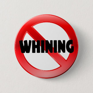 No Whining 6 Cm Round Badge