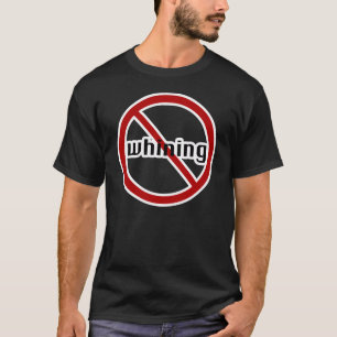 no whining-dark T-Shirt