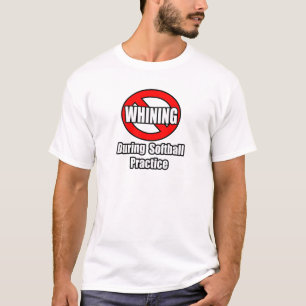 No Whining During Softball Practice T-Shirt