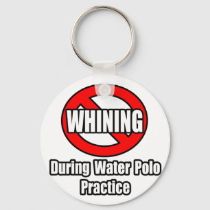 No Whining During Water Polo Practice Key Ring