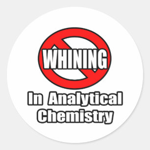 No Whining In Analytical Chemistry Classic Round Sticker