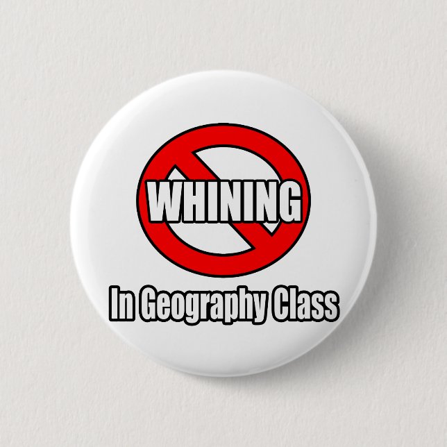 No Whining In Geography Class 6 Cm Round Badge (Front)