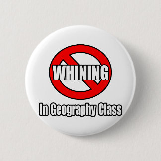No Whining In Geography Class 6 Cm Round Badge