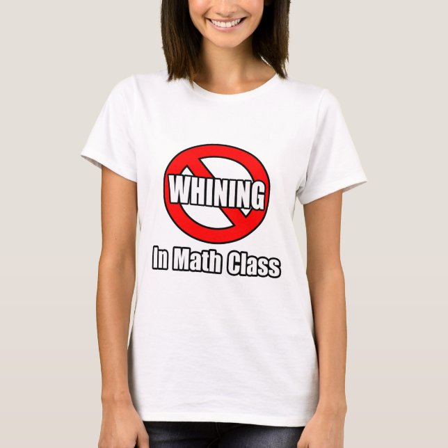 No Whining In Math Class T-Shirt (Front)