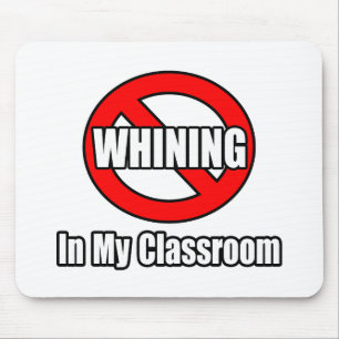 No Whining In My Classroom Mouse Pad