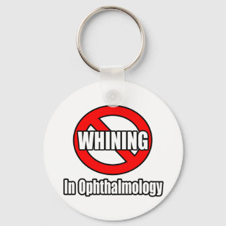 No Whining In Ophthalmology Key Ring