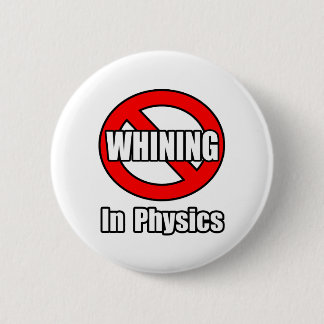 No Whining In Physics 6 Cm Round Badge