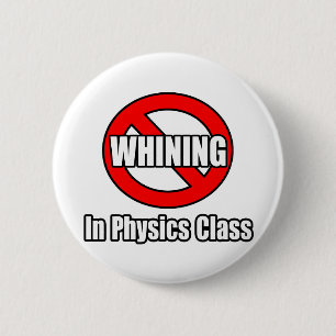 No Whining In Physics Class 6 Cm Round Badge