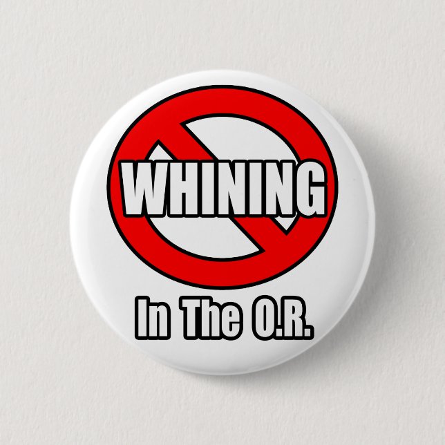 No Whining In The O.R. 6 Cm Round Badge (Front)
