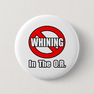 No Whining In The O.R 6 Cm Round Badge