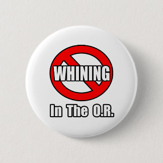 No Whining In The O.R 6 Cm Round Badge