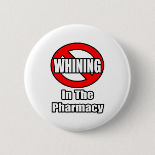 No Whining In The Pharmacy 6 Cm Round Badge