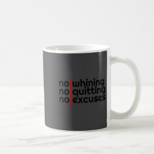 No Whining, No Quitting No Excuses Shirt  Coffee Mug