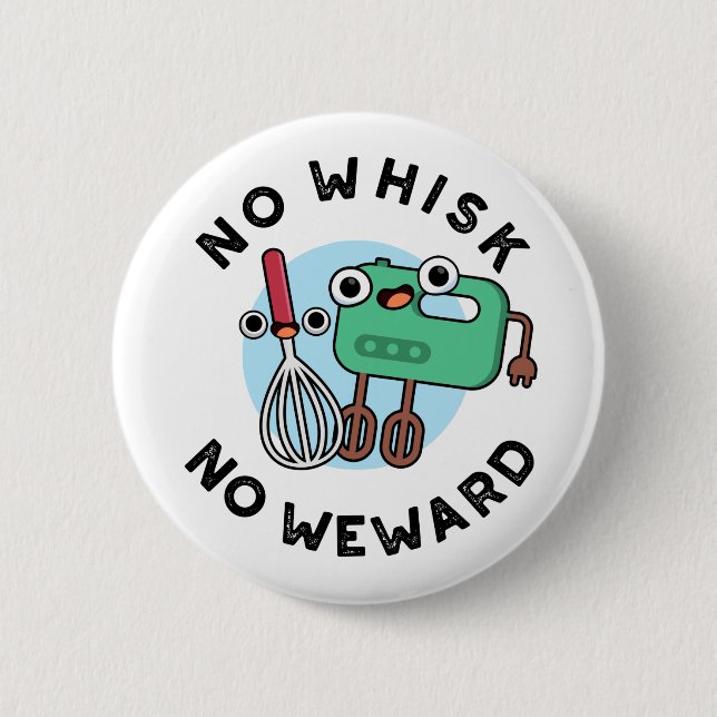 No Whisk No Weward Funny Baking Pun  6 Cm Round Badge (Front)