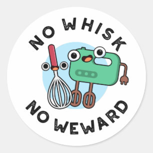 No Whisk No Weward Funny Baking Pun  Classic Round Sticker