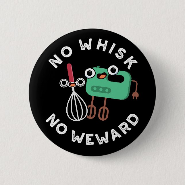 No Whisk No Weward Funny Baking Pun Dark BG 6 Cm Round Badge (Front)