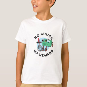 No Whisk No Weward Funny Baking Pun  T-Shirt