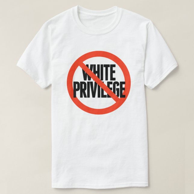 No White Privilege T-Shirt (Design Front)