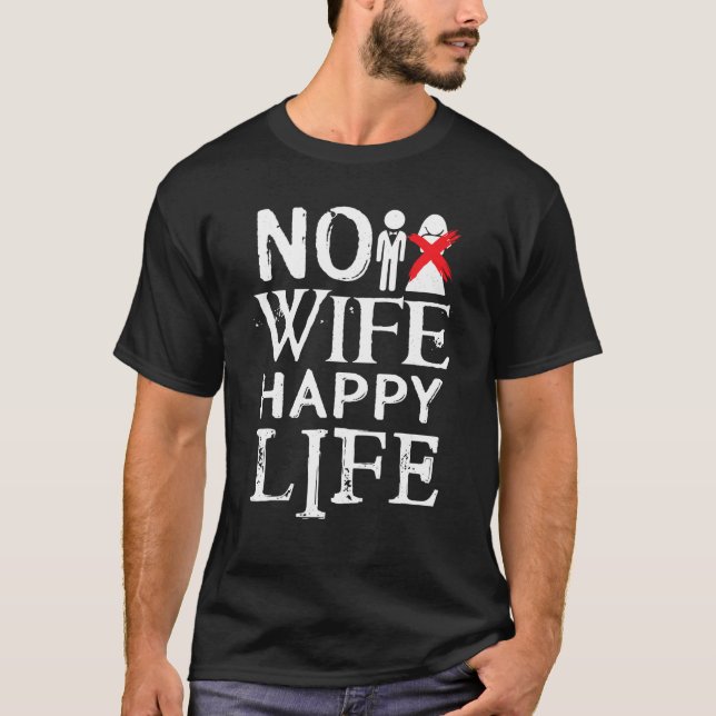 No Wife Happy Life Funny Novelty Bachelor Party T  T-Shirt (Front)