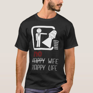No Wife Happy Life Men Women Funny Gift T-Shirt