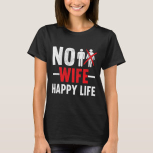 No Wife Happy Life Wives Bride Groom Marriage Sing T-Shirt