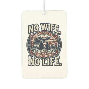 No wife, No life -i love family- Car Air Freshener