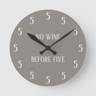 No Wine Before Five Funny Novelty Round Clock