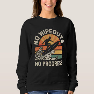 No Wipeouts No Progress Funny Surfing Surfer Surfb Sweatshirt
