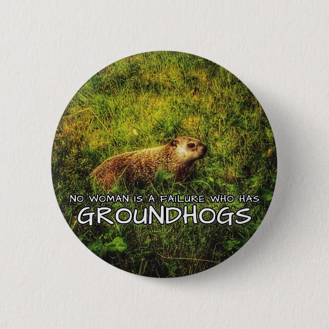 No woman is a failure who has Groundhogs button (Front)