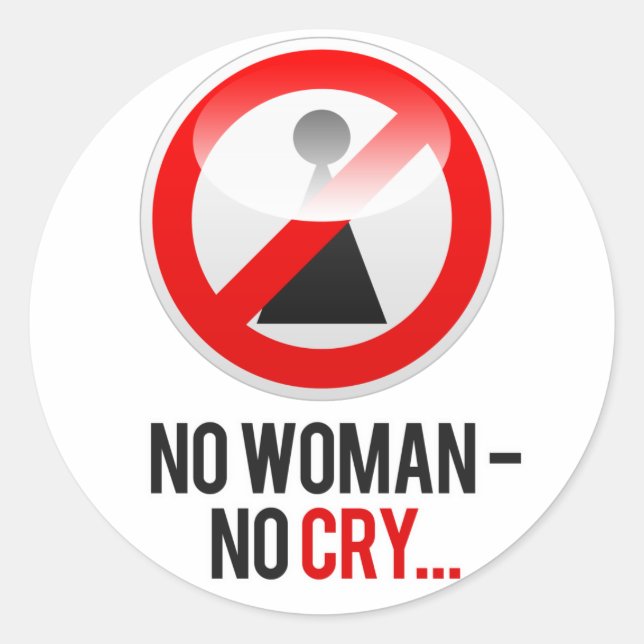 "No woman - no cry..." Classic Round Sticker (Front)