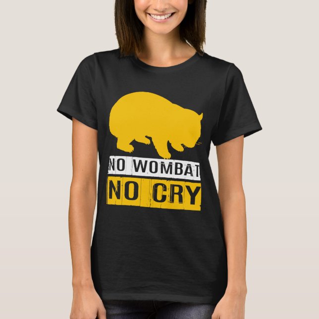 No Wombat No Cry T-Shirt (Front)