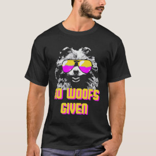 No Woofs Given  Dog  Dog Mom Dog Dad Pomeranian T-Shirt