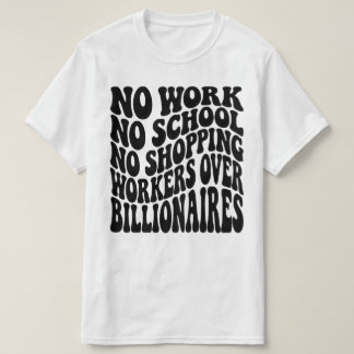 No Work No School Workers Over Billionaires T-Shirt